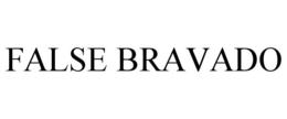 FALSE BRAVADO