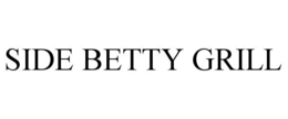 SIDE BETTY GRILL
