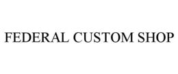 FEDERAL CUSTOM SHOP