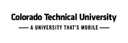 COLORADO TECHNICAL UNIVERSITY A UNIVERSITY THAT'S MOBILE