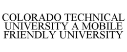 COLORADO TECHNICAL UNIVERSITY A MOBILE FRIENDLY UNIVERSITY