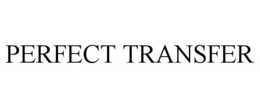 PERFECT TRANSFER