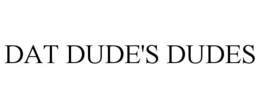 DAT DUDE'S DUDES
