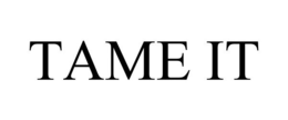 TAME IT