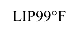LIP99°F