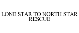 LONE STAR TO NORTH STAR RESCUE