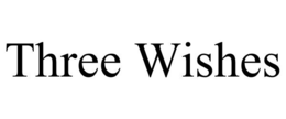 THREE WISHES