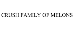 CRUSH FAMILY OF MELONS