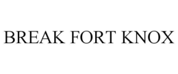 BREAK FORT KNOX