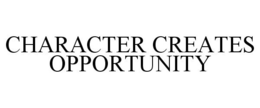 CHARACTER CREATES OPPORTUNITY