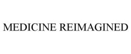 MEDICINE REIMAGINED