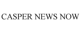 CASPER NEWS NOW