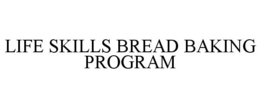 LIFE SKILLS BREAD BAKING PROGRAM