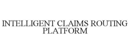 INTELLIGENT CLAIMS ROUTING PLATFORM