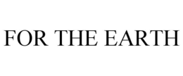 FOR THE EARTH