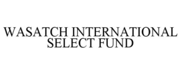 WASATCH INTERNATIONAL SELECT FUND
