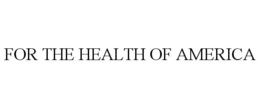FOR THE HEALTH OF AMERICA