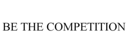 BE THE COMPETITION