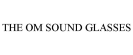 THE OM SOUND GLASSES