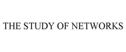 THE STUDY OF NETWORKS