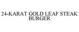 24-KARAT GOLD LEAF STEAK BURGER