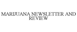 MARIJUANA NEWSLETTER AND REVIEW