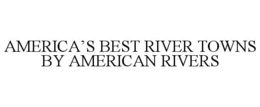 AMERICA'S BEST RIVER TOWNS BY AMERICAN RIVERS