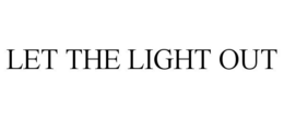 LET THE LIGHT OUT