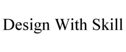 DESIGN WITH SKILL