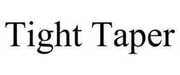 TIGHT TAPER