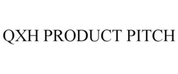 QXH PRODUCT PITCH