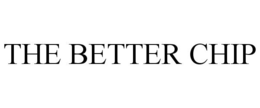 THE BETTER CHIP