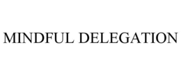 MINDFUL DELEGATION