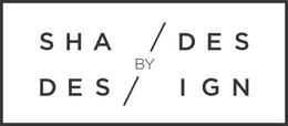 SHADES BY DESIGN