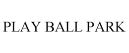 PLAY BALL PARK