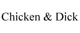CHICKEN & DICK