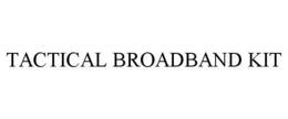 TACTICAL BROADBAND KIT
