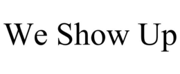 WE SHOW UP