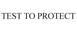 TEST TO PROTECT