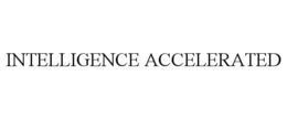 INTELLIGENCE ACCELERATED
