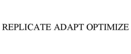 REPLICATE ADAPT OPTIMIZE