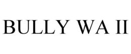 BULLY WA II