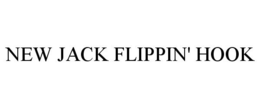 NEW JACK FLIPPIN' HOOK
