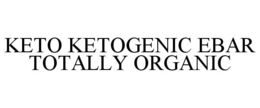 KETO KETOGENIC EBAR TOTALLY ORGANIC