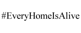 #EVERYHOMEISALIVE
