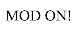 MOD ON!
