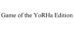 GAME OF THE YORHA EDITION