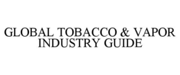 GLOBAL TOBACCO & VAPOR INDUSTRY GUIDE