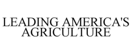 LEADING AMERICA'S AGRICULTURE