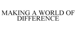 MAKING A WORLD OF DIFFERENCE